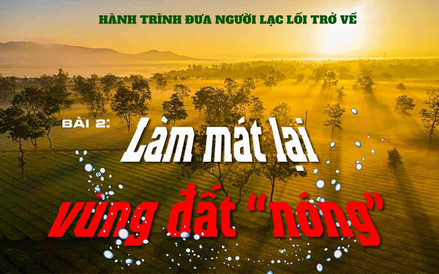 Bài 2: Làm mát lại vùng đất “nóng”
